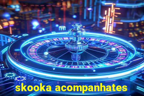 skooka acompanhates